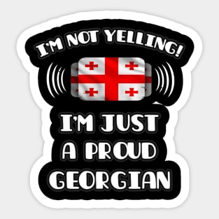 I'm Not Yelling I'm A Proud Georgian - Gift for Georgian With Roots From Georgia Sticker